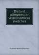 Distant glimpses; or, Astronomical sketches, Frances Barbara Burton 