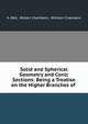 Solid and Spherical Geometry and Conic Sections: Being a Treatise on the Higher Branches of ., A. Bell, Robert Chambers, William Chambers 
