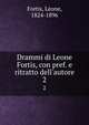 Drammi di Leone Fortis, con pref. e ritratto dell'autore, Fortis, Leone, 1824-1896 
