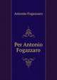 Per Antonio Fogazzaro, Fogazzaro Antonio 