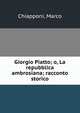 Giorgio Piatto; o, La repubblica ambrosiana; racconto storico, Chiapponi, Marco 