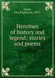 Heroines of history and legend; stories and poems, Smith, Elva Sophronia, 1871- 