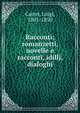 Racconti; romanzetti, novelle e racconti, idillj, dialoghi, Carrer, Luigi, 1801-1850 