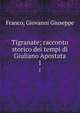 Tigranate; racconto storico dei tempi di Giuliano Apostata. 1, Franco, Giovanni Giuseppe 