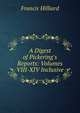 A Digest of Pickering's Reports: Volumes VIII-XIV Inclusive, Hilliard, Francis, 1806-1878 