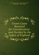 Crown Cases Reserved for Consideration: And Decided by the Judges of England ., Great Britain Court for Crown Cases Reserved , Edward Ryan, William Moody 