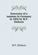 Souvenirs of a summer in Germany in 1836 by M.F. Dickson., M.F. Dickson 