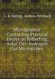 Micrographia: Containing Practical Essays on Reflecting, Solar, Oxy-hydrogen Gas Microscopes ., C. R. Goring, Andrew Pritchard 