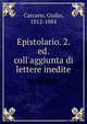 Epistolario. 2. ed. coll'aggiunta di lettere inedite, Carcano, Giulio, 1812-1884 