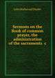 Sermons on the Book of common prayer, the administration of the sacraments &c, John Hothersall Pinder 