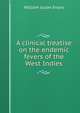 A clinical treatise on the endemic fevers of the West Indies, William Julian Evans 