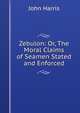 Zebulon: Or, The Moral Claims of Seamen Stated and Enforced, John Harris 