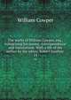 The works of William Cowper, esq., comprising his poems, correspondence and translations. With a life of the author by the editor, Robert Southey . 14, Cowper William 