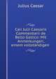 Caii Julii Caesaris Commentarii de Bello Gallico: Mit Anmerkungen, einem vollstandigen ., Julius Caesar 