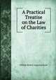 A Practical Treatise on the Law of Charities, William Robert Augustus Boyle 