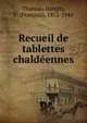 Recueil de tablettes chald?ennes, Thureau-Dangin, F. (Fran?ois), 1872-1944 