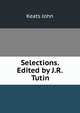 Selections. Edited by J.R. Tutin, Keats John 