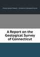 A Report on the Geological Survey of Connecticut, Charles Upham Shepard , Connecticut Geological Survey 