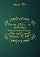 Poems of Keats; an anthology in commemoration of the poet's death, February 23, 1821, Keats John 