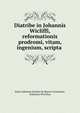 Diatribe in Johannis Wicliffi, reformationis prodromi, vitam, ingenium, scripta ., Sarus Adrianus Jacobus de Ruever Groneman, Johannes Wiclefius 