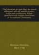 The Education Act and after; an appeal addressed, with all possible respect, to the non-conformists, fellow-guardians with English churchmen of the national Christianity, Henson, Hensley, 1863-1947 