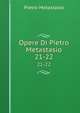 Opere Di Pietro Metastasio. 21-22, Pietro Metastasio 