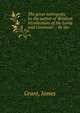 The great metropolis, by the author of 'Random recollections of the Lords and Commons'.: By the ., Grant, James 