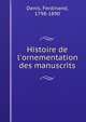 Histoire de l'ornementation des manuscrits, Denis, Ferdinand, 1798-1890 