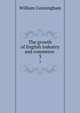 The growth of English industry and commerce . 3, Cunningham, W. 