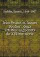 Jean Petitot et Jaques Bordier : deux artistes Huguenots du XVIIme siecle, Strhlin, Ernest, 1844-1907 