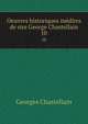 Oeuvres historiques indites de sire George Chastellain. 10, Georges Chastellain 