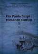 Fra Paolo Sarpi : romanzo storico. 1, Capranica, Luigi, marchese, 1820-1891,Foulques, Eugenio Venceslao, 1852- (association) 
