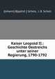Kaiser Leopold II.: Geschichte Oestreichs unter seiner Regierung, 1790-1792, J[ohann] B[aptist ] Schels, J. B. Schell 