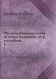 The miscellaneous works of Oliver Goldsmith, M.B. microform. 1, Goldsmith Oliver 