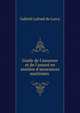 Guide de l'assureur et de l'assur? en mati?re d'assurances maritimes ., Gabriel Lafond de Lurcy 
