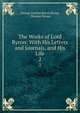 The Works of Lord Byron: With His Letters and Journals, and His Life. 2, George Gordon Byron Byron, Thomas Moore 