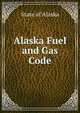 Alaska Fuel and Gas Code, State of Alaska 