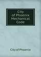 City of Phoenix Mechanical Code, City of Phoenix 