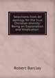 Selections from An apology for the true Christian divinity: Being an Explanation and Vindication ., Robert Barclay 