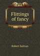 Flittings of fancy, Robert Sulivan 