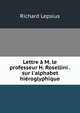 Lettre ? M. le professeur H. Rosellini . sur l'alphabet hi?roglyphique, Richard Lepsius 
