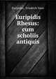 Euripidis Rhesus: cum scholiis antiquis, Euripides, Friedrich Vater 