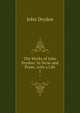 The Works of John Dryden: In Verse and Prose, with a Life. 1, John Dryden 