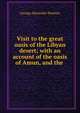 Visit to the great oasis of the Libyan desert; with an account of the oasis of Amun, and the ., George Alexander Hoskins 
