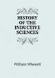 HISTORY OF THE INDUCTIVE SCIENCES, William Whewell 