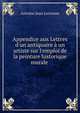 Appendice aux Lettres d'un antiquaire ? un artiste sur l'emploi de la peinture historique murale ., Antoine Jean Letronne 