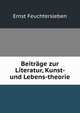 Beitrage zur Literatur, Kunst- und Lebens-theorie, Ernst Feuchtersleben 