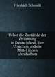 Ueber die Zustande der Verarmung in Deutschland, ihre Ursachen und die Mittel ihnen Abzuhelhen., Friedrich Schmidt 