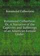 Rosamond Culbertson: Or, A Narrative of the Captivity and Sufferings of an American Female Under ., Rosamond Culbertson 