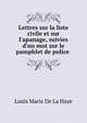 Lettres sur la liste civile et sur l'apanage, suivies d'un mot sur le pamphlet de police ., Louis Marie de La Haye 